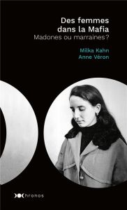 Des femmes dans la Mafia. Madones ou marraines ? - Véron Anne - Kahn Milka