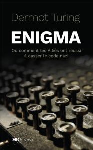 Enigma. Ou comment les Alliés ont réussi à casser le code nazi - Turing Dermot - Emié Bernard - Baert Sébastien - G