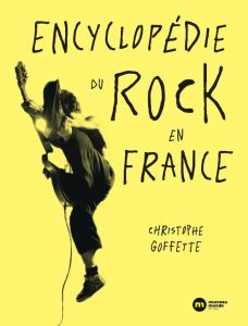 Encyclopédie du rock en France - Goffette Christophe