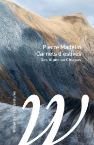 Carnets d'estives. Des Alpes aux Chiapas - Madelin Pierre