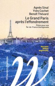 Le Grand Paris après l'effondrement. Pistes pour une Ile-de-France biorégionale, Edition revue et au - Sinaï Agnès - Cochet Yves - Thévard Benoît - Landr