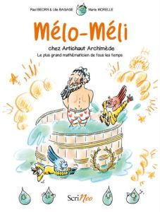 Mélo-Méli chez Archimède. Le plus grand mathématicien de tous les temps - Beorn Paul - Bagage Lilie - Morelle Marie