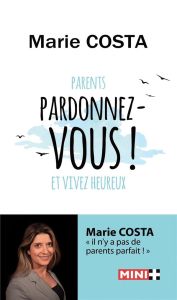 Parents, pardonnez-vous et vivez heureux - Costa Marie