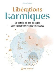 Libérations karmiques. Se défaire de ses blocages et se libérer de ses vies antérieures - Tesnier Céline