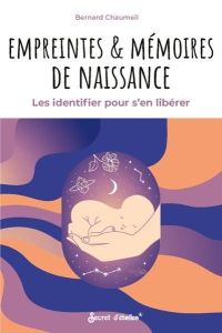 Empreintes & mémoires de naissance. Les identifier pour s'en libérer - Chaumeil Bernard