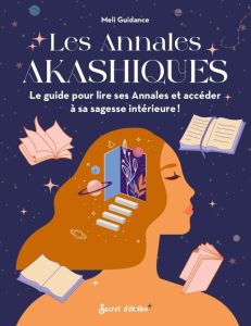 Les Annales Akashiques. Le guide pour lire ses annales et accéder à sa sagesse intérieure - MELI GUIDANCE