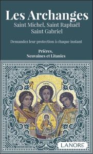 Les Archanges. Saint Michel, Saint Raphaël, Saint Gabriel - Demandez leur protection à chaque instan - Dos Santos Ana