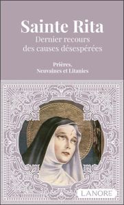 Sainte Rita. Dernier recours des causes désespérées. Prières, Neuvaines et Litanies - Dos Santos ana