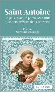 Saint Antoine. Le plus invoqué parmi les saints et le plus présent dans votre vie - Dos Santos Ana