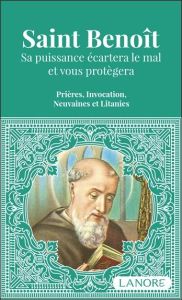 Saint Benoît. Sa puissance écartera le mal et vous protégera. Prières, Invocations et Litanies - Dos Santos ana