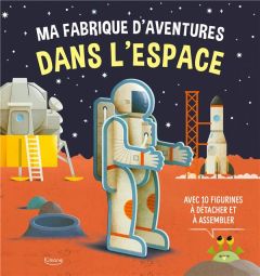 Ma fabrique d'aventures dans l'espace. Avec plus de 10 figurines à détacher et à assembler - Spagnolo Roberta - Gazzola Ronny