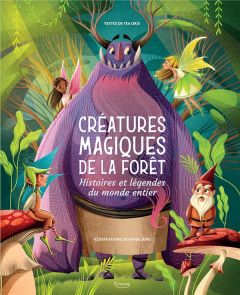 Créatures magiques de la forêt. Histoires et légendes du monde entier - Orsi Tea - Láng Anna