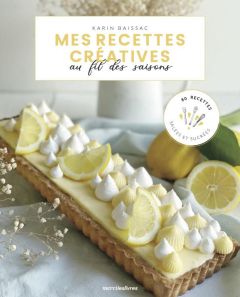 Mes recettes créatives au fil des saisons. 80 recettes salées et sucrées - Baissac Karin