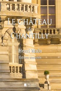 Le château de Chantilly - Malo Henri - Mon Autre librairie édition