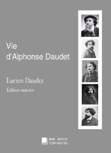 Vie d'Alphonse Daudet - Daudet Lucien - Mon Autre librairie édition