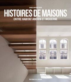 Histoires de maisons. Entre habitat ancien et moderne - Andreu Bach David