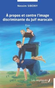 A propos et contre l'image discriminante du Juiif marocain - Sibony Nessim