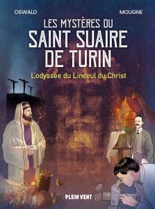 Les mystères du Saint Suaire de Turin. L'odyssée du Linceul du Christ - Oswald Thomas - Mougne François