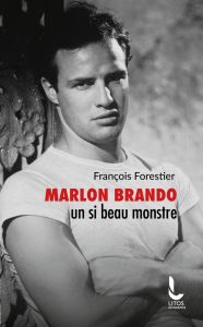 Marlon Brando un si beau monstre - Forestier François