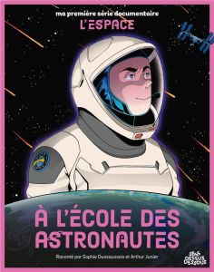 A l'école des astronautes - Dussaussois Sophie - Junier Arthur - Chaffardon Ch