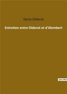 Entretien entre Diderot et d'Alembert - Diderot Denis