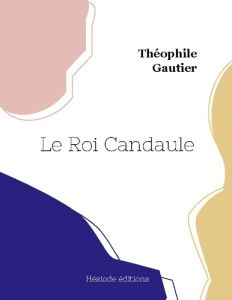 Le Roi Candaule - Gautier Théophile