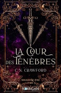 Shadow Faé Tome 3 : La cour des ténèbres - Crawford C. N. - Giband Elise