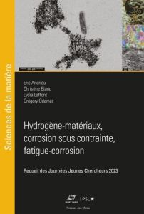 Hydrogène-matériaux, corrosion sous contrainte, fatigue-corrosion. Recueil des Journées Jeunes Cherc - Andrieu Eric - Blanc Christine - Laffont Lydia - O