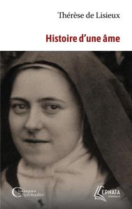 Histoire d'une âme. Manuscrits autobiographiques - Therese De lisieux