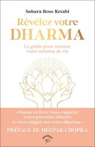 Révélez votre dharma. Le guide pour trouver votre mission de vie - Ketabi Sahara Rose - Chopra Deepak - Rolland Peggy