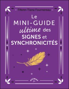 Le mini-guide ultime des signes et synchronicités - Fournereau Tifenn-Tiana