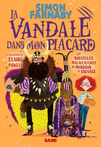 Le Magicien dans mon cabanon Tome 2 : La Vandale dans mon placard. Les nouvelles malaventures de Myr - Farnaby Simon - Powell Claire - Prémonville Marie