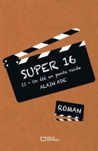 Super 16 Tome 2 : Un été en pente raide - Ade Alain