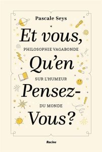 Et vous, qu'en pensez-vous ? Philosophie vagabonde sur l'humeur du monde - Seys Pascale - Tourpe Emmanuel