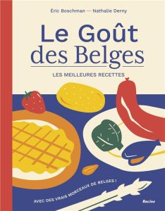 Le goût des Belges. Les meilleures recettes - Boschman Eric - Derny Nathalie - Delvaux Christian