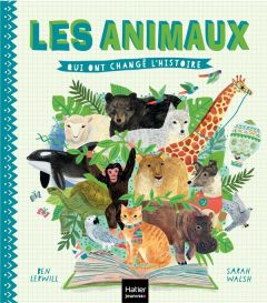 Les animaux qui ont changé l'histoire - Lerwill Ben - Walsh Sarah - Marlière Guillaume