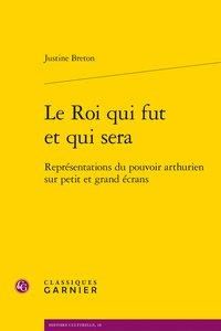 Le roi qui fut et qui sera - Breton Justine