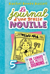 Le journal d'une grosse nouille Tome 5 : Un canard aux petits oignons - Russell Rachel Renée - Cantin-Sablé Virginie