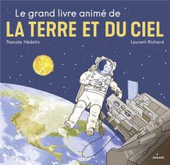 Le grand livre animé de la terre et du ciel - Hédelin Pascale - Richard Laurent