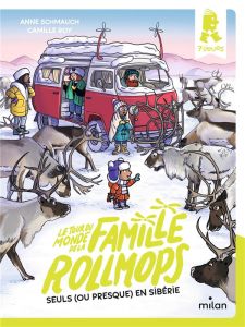 Le tour du monde de la famille Rollmops : Seuls (ou presque) en Sibérie - Schmauch Anne - Roy Camille