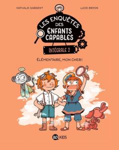 Les enquêtes des enfants capables Intégrale 2 : Elémentaire, mon cher ! - Dargent Nathalie - Bryon Lucie