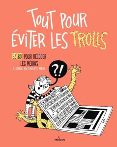 Tout pour éviter les trolls. 32 BD pour décoder les médias - Martin Charlotte - Muguet Laurence - Fontaine Fréd