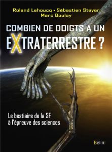 Combien de doigts a un extraterrestre ? Le bestiaire de la SF à l'épreuve des sciences - Lehoucq Roland - Steyer Sébastien - Boulay Marc