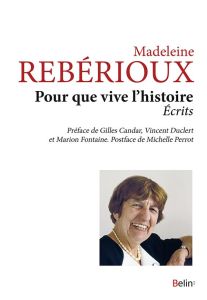 Pour que vive l'histoire. Ecrits - Rebérioux Madeleine - Candar Gilles - Duclert Vinc