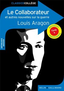 Le collaborateur et autres nouvelles sur la guerre - Aragon Louis - Renner Florence