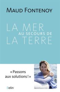 La Mer au secours de la Terre - Fontenoy Maud - Jobard Joséphine