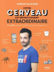 Votre cerveau est définitivement extraordinaire. 50 nouvelles astuces de mentaliste qui vont vous ch - Olicard Fabien - Morel Fatio Claire