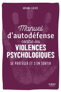 Manuel d'auto-défense contre les violences psychologiques. Se protéger et s'en sortir - Calvo Ariane