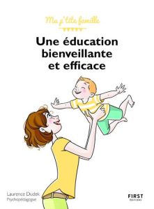 Une éducation bienveillante et efficace. 2e édition - Dudek Laurence - Jomard Nathalie