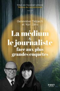 La médium et l'enquêteur face aux grandes affaires criminelles - Delpech Geneviève - Zéro Karl - Van Cauwelaert Did